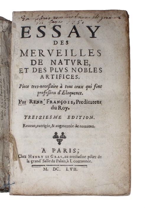 Essay des Merveilles de Nature, et des plus Nobles Artifices. Piece tres-necessaire à tous ceux qui sont profession d'Eloquence. Treiziesme Edition, Revueue, Corrigée, & augmentée de nouueau.