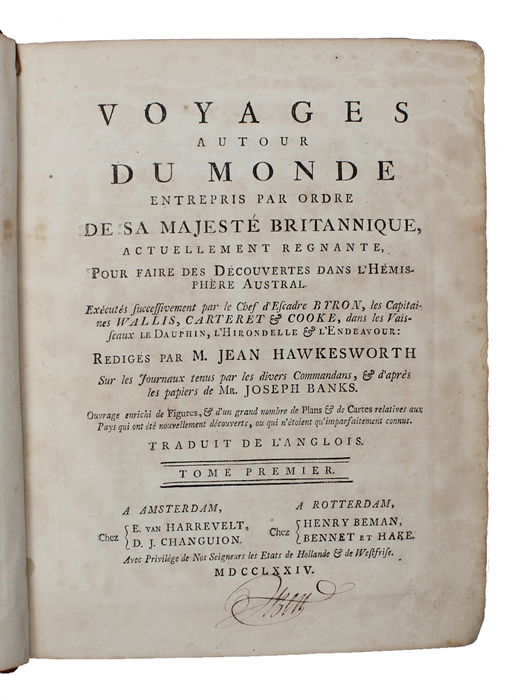 Voyages autour du Monde entrepris par Ordre de sa Majesté Britannique, actuellement regnante, Pour faire des Découvertes dans L'Hémisphère Austral. Exécutés successivement par le Chef d'Escadre Byron, les Capitaines Wallis, Carteret & Cook, dans...