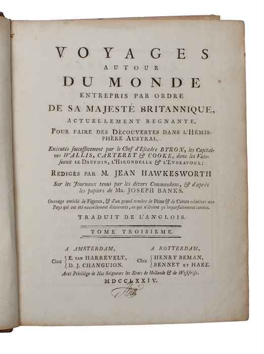 Voyages autour du Monde entrepris par Ordre de sa Majesté Britannique, actuellement regnante, Pour faire des Découvertes dans L'Hémisphère Austral. Exécutés successivement par le Chef d'Escadre Byron, les Capitaines Wallis, Carteret & Cook, dans...