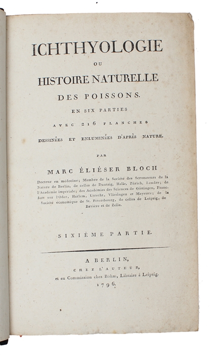 Ichthyologie ou Histoire Naturelle des Poissons. En Six Parties avec 216 Planches dessinées et enluminées d'après Nature.