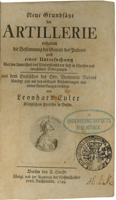 Neue Grundsätze der Artillerie enthaltend die Bestimmung der Gewalt des Pulvers nebst einer Untersuchung über den Unterschied des Wiederstands der Luft in schnellen und langsamen Bewegungen aus dem Englischen des Hrn. Benjamin Robin übersetzt und mit n...