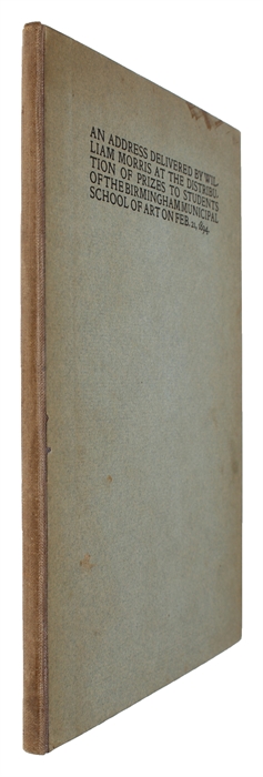 An Address delivered by William Morris at the Distribution of Prizes to Students of the Birmingham Muncipal School of Art on Feb. 21, 1894.