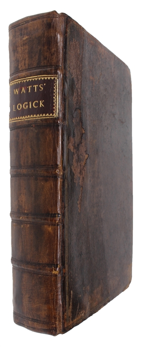 Logick: Or, The Right Use of Reason in the Enquiry after Truth, with A Variety of Rules to guard against Error, in the Affairs of Religion and Human Life, as well as the Sciences.