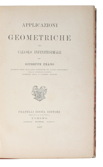 Applicazioni geometriche del calcolo infinitesimale. + Calcolo Geometrico secondo l'Ausdehnungslehre di H. Grassmann. Preceduto dalle Operazioni della logica deduttiva.