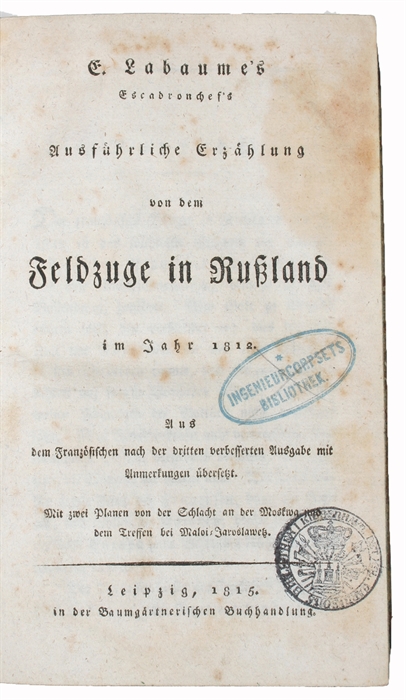 Ausführliche Erzählung von dem Feldzuge in Russland im Jahr 1812. Aus den Französischen nach der dritten verbesserten Ausgabe mit Anmerkungen übersetzt. Mit zwei Plänen von der Schlacht an der Moskwa und dem Treffen bei Maloi=Jaroslawetz.