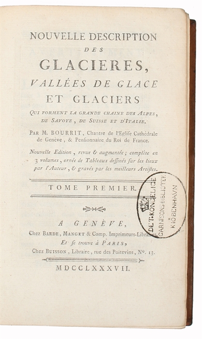 Nouvelle Description des Glacieres, Vallées de Glace et Glaciers qui forment la grande Chaine des Alpes, de Savoye, de Suisse et D'Italie. Nouvelle Edition, revue & augmentée; complete en 3 volumes, ornée de Tableau dessinés sur les lieux par l'Aute...