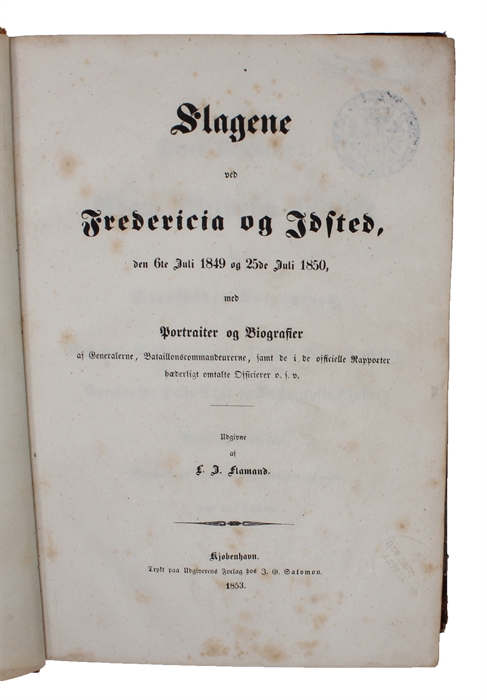 Slagene ved Fredericia og Idsted, den 6te Juli 1849 og 25de Juli 1850, med Portraiter og Biografier af Generalerne, Bataillonscommandeurerne, samt de i de officielle Rapporter hæderligt omtalte Officierer o.s.v.