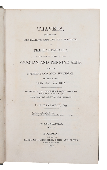 Travels, comprising Observations made during a Residence in the Tarentaise, and various Parts of the Grecian and Pennine Alps, and in Switzerland and Auvergne in the Years 1820, 1821, and 1822. Illustrated with coloured Engravings and numerous Wood Cu...