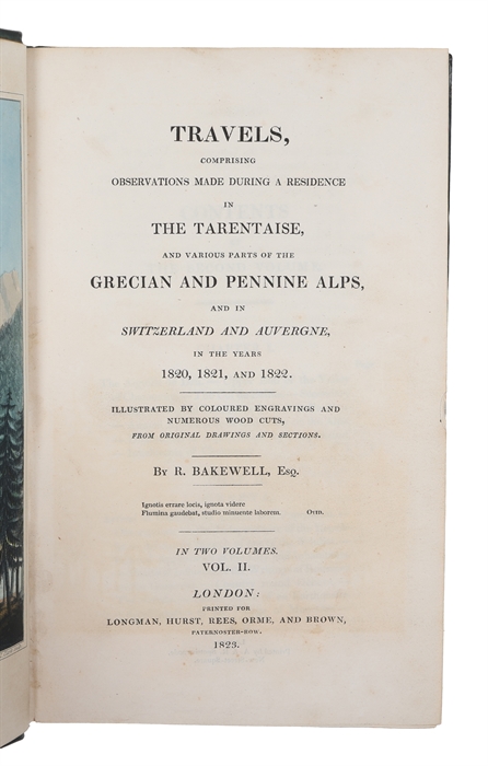 Travels, comprising Observations made during a Residence in the Tarentaise, and various Parts of the Grecian and Pennine Alps, and in Switzerland and Auvergne in the Years 1820, 1821, and 1822. Illustrated with coloured Engravings and numerous Wood Cu...