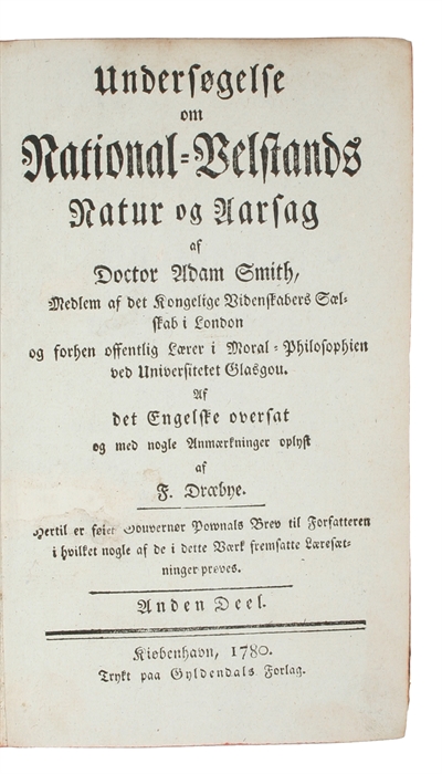Undersøgelse om National-Velstands Natur og Aarsag. Af det Engelske oversat og med nogle Anmærkninger oplyst af Dræbye. 2 Deele. [Anden Deel:] Hertil er føiet Gourvenør Pownals Brev til Forfatteren i hvilket nogle af de i dette Værk fremsatte Læresætni...