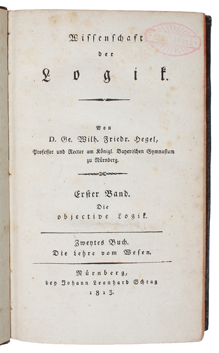 Wissenschaft der Logik. 2 Bde (3 Bücher). Erster Band. Die objective Logik. [Zwei Bücher] (Erster Band. Zweytes Buch: Die Lehre vom Wesen). (Zweiter Band:) Wissenschaft der subjectiven Logik oder die Lehre vom Begriff.