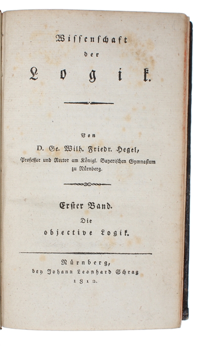 Wissenschaft der Logik. 2 Bde (3 Bücher). Erster Band. Die objective Logik. [Zwei Bücher] (Erster Band. Zweytes Buch: Die Lehre vom Wesen). (Zweiter Band:) Wissenschaft der subjectiven Logik oder die Lehre vom Begriff.