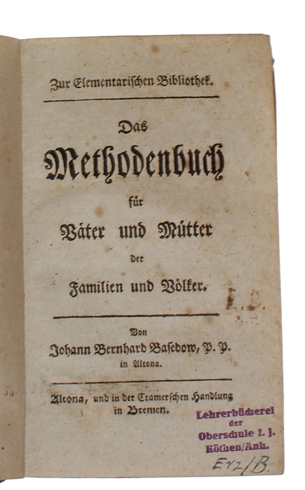 Das Methodenbuch für Väter und Mütter der Familie und Völker. (Erster-) Zweyter Theil: Erstes Stück (alles).