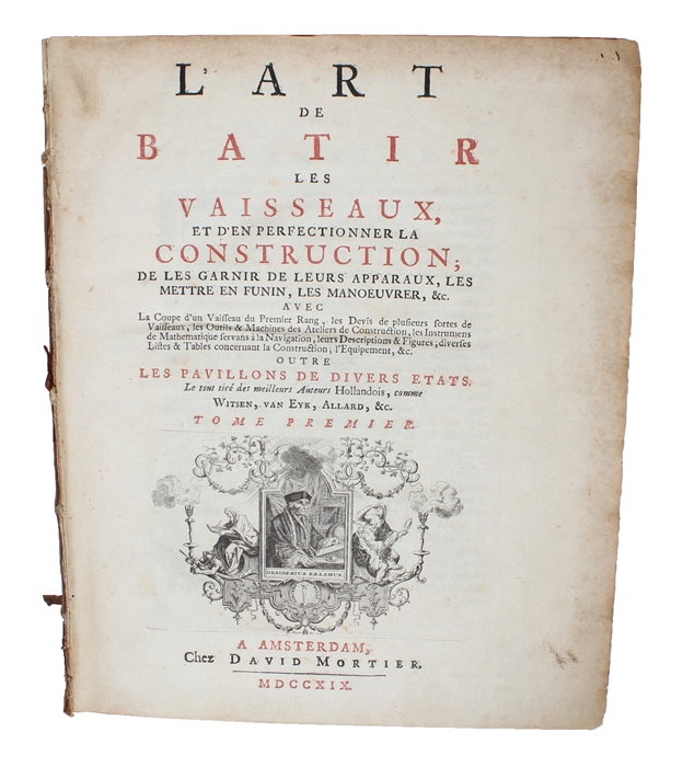 L'Art de Batir les Vaisseaux, et d'en perfectionner la Construction; de les Garnier de leurs Apparaux, les mettre en Funin, les Manoeuvrer, &c. avec la Coupe d'un Vaisseau du Premier Rang, les Devis de plusieurs Sortes de Vaisseaux... outre les Pav...