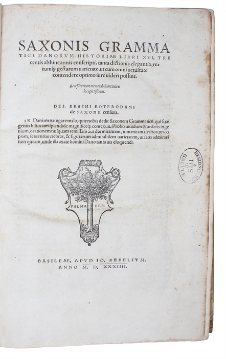 Saxonis Grammatici Danorum Historiae libri XVI, tre centis abhinc annis conscripta, tanta dictionis elegantia, rerung. gestarum varietate, ut cum omni vetustate contendere optimo iure videri possint. Accessit rerum memorabilium Index locupletissimus. D...