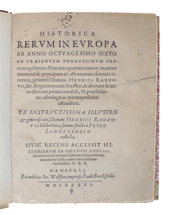 Historica rerum in Europa ab anno octavagesimo sexto [i.e. 1586] ad praesentem nonagesimum primum [i.e. 91] gestarum Narratio: quarum euentu maxime memorabili principum in astronomica scientia virorum, generosi Domini Henrici Ranzovii, &c. Regiomontan...