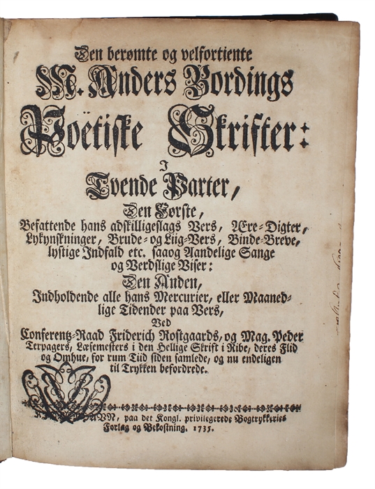 Poëtiske Skrifter: I Tvende Parter, den Først Befattende hans adskillige slags Vers, Ære=Digter, Lykønskninger, Brude=og Liig=Vers, Binde=Breve, lystige Indfald etc. saa og Aandelige Sange og Verdslige Viser: Den Anden, Indeholdende alle hans Mercurier...