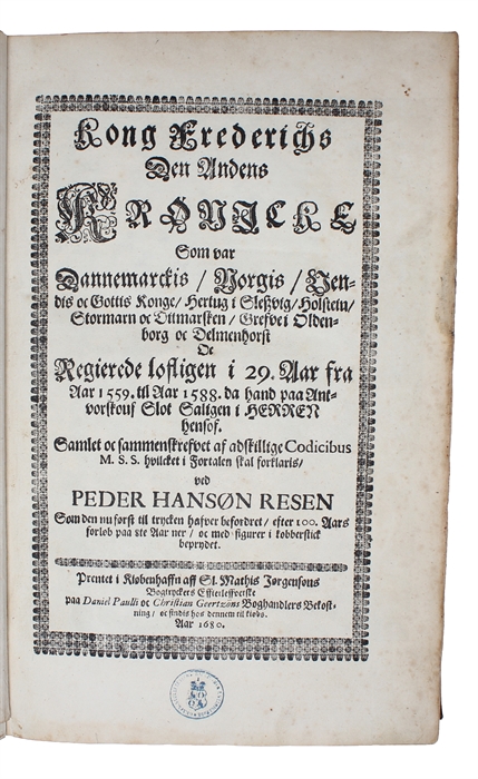 Kong Frederichs Den Andens Krønicke Som var Dannemarckis, Norgis, Vendis oc Gothis Konge, Hertug i Slesvig, Holstein, Stormarn oc Ditmarsken...Samlet oc Sammmenskrefvet af adskillige Codicibus M.S.S. hvilcket i Fortalen skal forklaris.