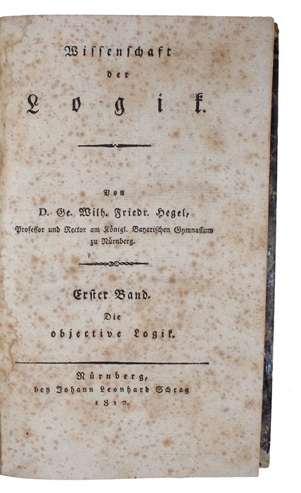 Wissenschaft der Logik. 2 Bde (3 Bücher). Erster Band. Die objective Logik. [Zwei Bücher] (Erster Band. Zweytes Buch: Die Lehre vom Wesen). (Zweiter Band:) Wissenschaft der subjectiven Logik oder die Lehre vom Begriff.