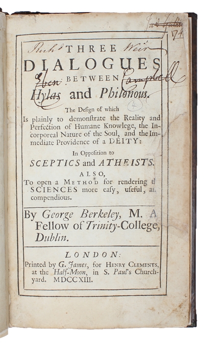 Three Dialogues between Hylas and Philonous. The Design of which Is plainly to demonstrate the Reality and Perfection of Humane Knowledge, the Incorporeal Nature of the Soul, and the Immediate Providence of a DEITY: In Opposition to Sceptics and Athei...