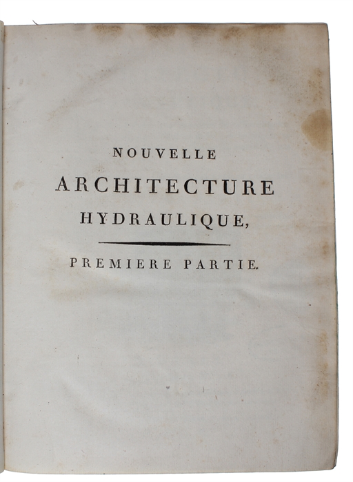 Nouvelle Architecture Hydraulique, contenant l'art d´lever l'eau au moyen de différentes machines, de construire dans ce fluide, de le diriger, et généralement de l'appliquer. de diverses manieres, aux besoins de la société. 1.-2. Partie. 2 Vols.