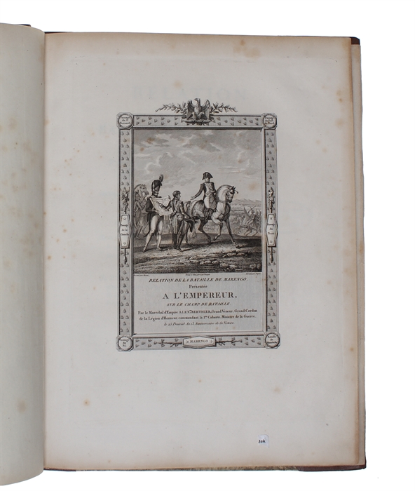 Relation de la Bataille de Marengo, gagnée le 25 Prairial AN 8, par Napoléon Bonaparte,... sur les Autrichiens, aux Ordres du Lieutnant-Général Mélas; Redigée par... Alex. Berthier..., et accompagnée de Plans indicatifs des différens mouvemens des tro...