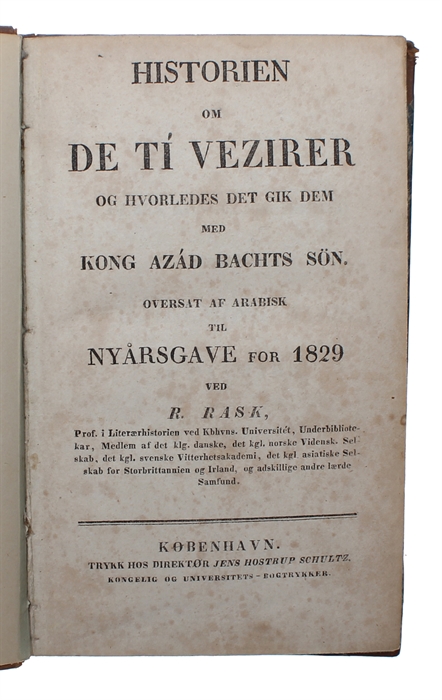 Historien om de Ti Vezirer og hvorledes det gik dem med Kong Azád Bachts Sön. Oversat af Arabisk til Nyårsgave for 1829 ved R. Rask.