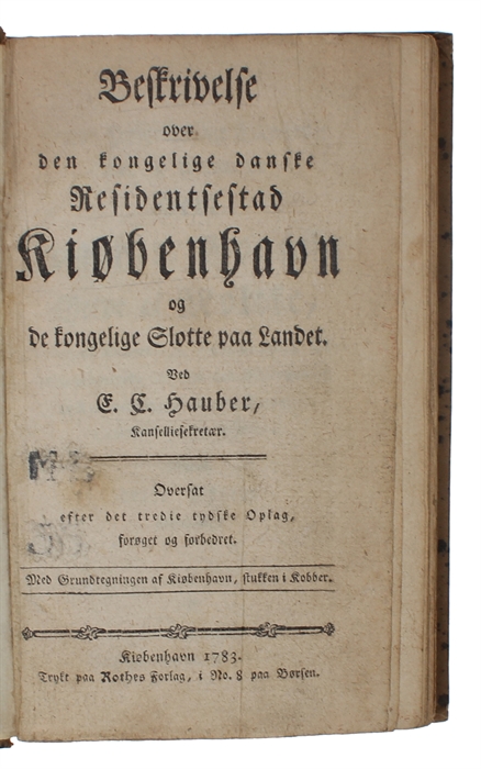 Beskrivelse over den kongelige danske Residentsestad Kiøbenhavn og de kongelige Slotte paa Landet. Oversat efter det tredie tydske Oplag, forøget og forbedret.