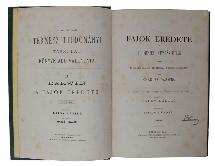 A fajok eredete a természeti kiválás útján vagyis az elonyös válfajok fenmaradása a létérti küzdelemben. [Hungarian - i.e. On the Origin of Species... Translated by Dapsy László and revised by Margó Tivadar]. 2 vols.