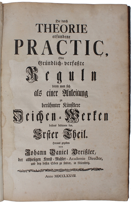 Die durch Theorie erfundene Practic, oder gründlich-verfasste Reguln derer man sich als einer Anleitung zu berühmter Künstlere  Zeichen-Wercken bestens bedienen kan. 4 parts. 