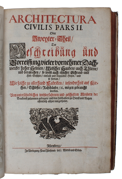 Architectura civilis, oder Beschreibung und Vorreissung vieler vornehmer Dachwerk [...]. 2 parts. (+) Theatrum Machinarum Novum.