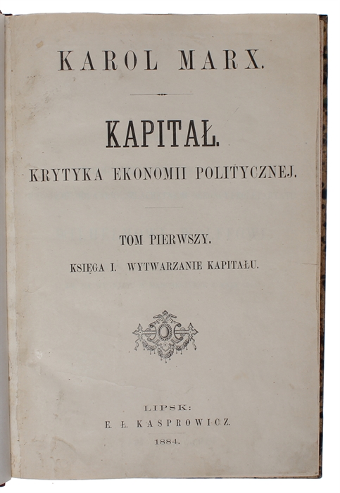 Kapital. Krytyka ekonomii politycznej. Tom Pierwszy. Ksiega I. Wytwarzanie kapitalu. 