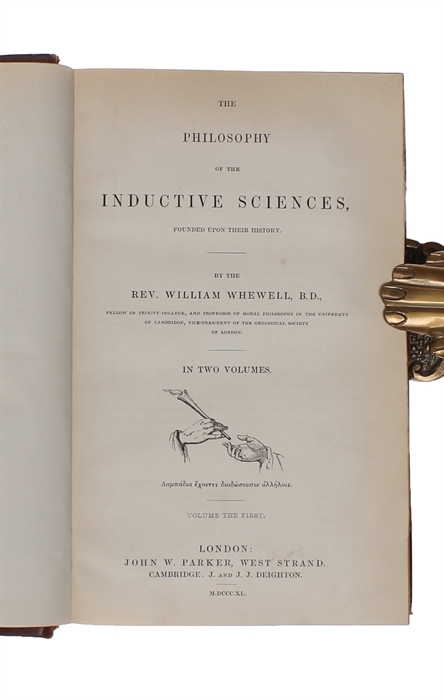 History of the Inductive Sciences. From the Earliest to the Present Times. In three volumes. + The Philosophy of the Inductive Sciences, Founded upon their History. In two volumes. Five volumes in all. 