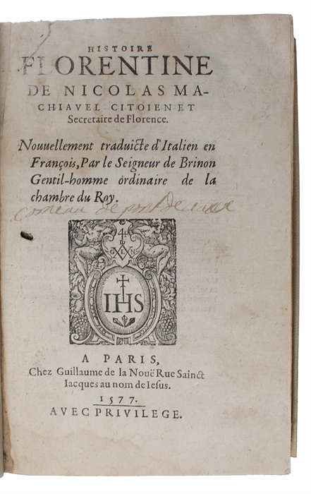 Histoire florentine de Nicolas Machiavel citoien et Secretaire de Florence. Nouvellement traduicte d'Italien en Francois, Par le Seigneur de Brinon Gentil-homme ordinaire de la chambre du Roy.