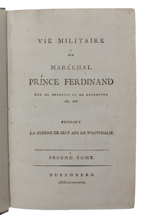 Vie Militaire du Maréchal Prince Ferdinand Duc de Brunsvic et de Lunebourg pendant la guerre de sept ans en Westphalie. 2 vols. 