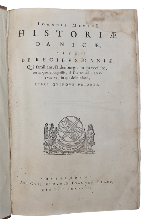 Historiæ Danicae, sive de Regibus Daniae, qui familiam Oldenburgicam...Libri qvinqve priores (+) Historiae Danicae Continvatio, Sive De Regnibus Daniæ, Qui familiam Oldenburgicam præcesserunt (+) Historiæ Danicæ  Libri III (+) Gulielmus Auriacus, sive...