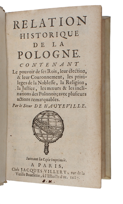 Relation historique de la Pologne. Contenant le pouvoir des Rois, leur élection, & leur Couronnement, les privilèges de la Noblesse, la Religion, la Justice, les moeurs & les inclinations des Polonois (+) Le Royaume de la Hongrie ou description nouvelli.