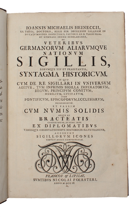 De veteribus Germanorum aliarumque Nationum Sigillis, eorumque usu et praestantia, Syntagma Historicum, in quo cum de re sigillari in universum agitur, tum imprimis sigilla imperatorum, regum, principum comitum, nobilium, civitatum, item pontificum, e...