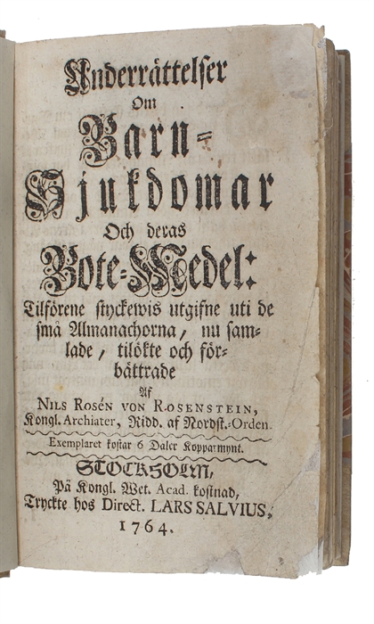 Underrättelser om barn=sjukdomar och deras bote-medel: Tilförene styckewis utgifne uti de sma Allmanachorna, nu samlade, tilökte och förbättrade.