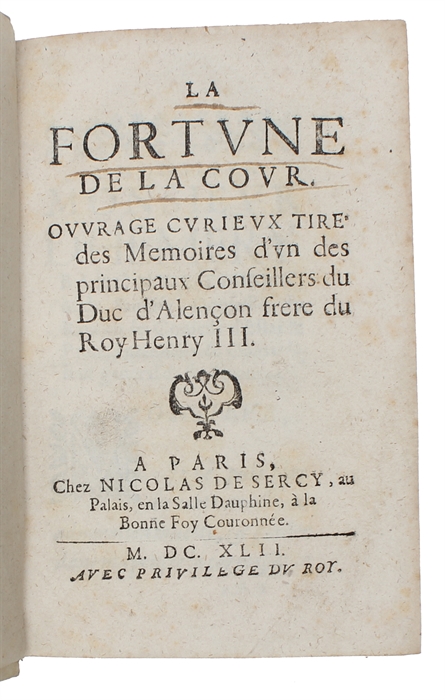 La fortune de la cour. Ouurage curieux tire des memoires d'vn des principaux conseillers du duc d'Alencon frere du roy Henry III.