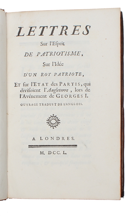 Lettres sur l'Esprit de Patriotisme, sur l'Idée d'un Roy Patriote, et sur l'Etat des Partis, qui divisoient l'Angleterre, lors de l'Avénement de Georges I. Ouvrage traduit de l'Anglois.