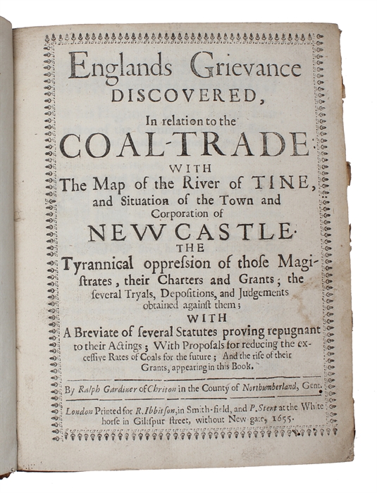 Englands Grievance Discovered, In relation to the Coal-Trade with the Map of the River of Tine, and Situation of the Town and Corporation of Newcastle.