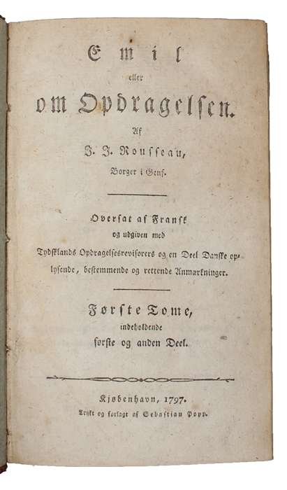 Emil eller om Opdragelsen. Seks Deele. Oversat af Fransk (af Jo. Werfel) og udgiven med Tydsklands Opdragelsesrevisorers og en Deel Danske oplysende, bestemmende og rettende Anmærkninger.