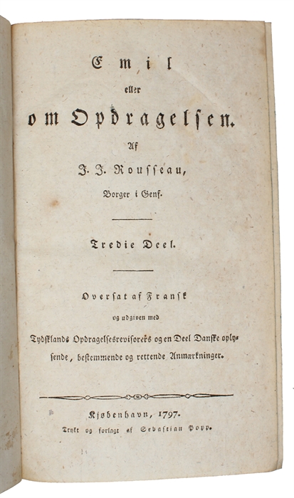 Emil eller om Opdragelsen. Seks Deele. Oversat af Fransk (af Jo. Werfel) og udgiven med Tydsklands Opdragelsesrevisorers og en Deel Danske oplysende, bestemmende og rettende Anmærkninger.