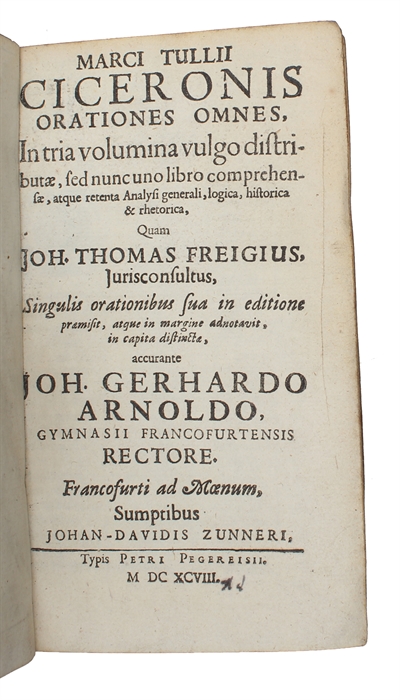 Orationes omnes, In tria volumina vulgo distributæ, sed nunc uno libro comprehensæ, atque retenta Analysi generali, logica, historica & rhetorica, Quam Joh. Thomas Freigius, Jurisconsultus, Singulis orationibus sua in editione præmisit, atque in margi...