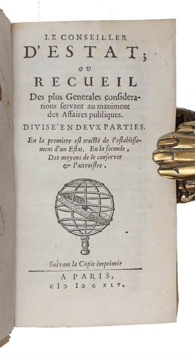 Le Conseiller d'Estat, ou Recueil des plus générales considérations servant au maniment des affaires publiques. 2 parts. 