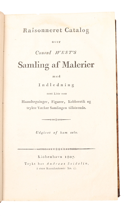 Raisonneret catalog over consul West's samling af malerier med indledning samt liste over haandtegninger, figurer, kobberstik og trykte værker samlingen tilhörende. Udgivet af ham selv.