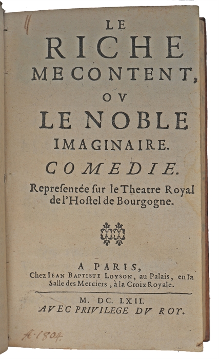 Le Riche Mecontent, ou le Noble Imaginaire. Comedie. Representee sur le Theatre Royal de l'Hotel de Bourgogne  (+) Les Engagement du Hazard, Comedie (+) Les Yvrongnes, comédie satiribulesque.