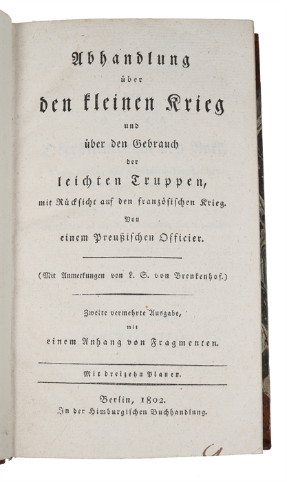 Abhandlung über den kleinen Krieg und über gebrauch der leichten Truppen, mit Rücksicht auf den französischen Krieg. Von einem Preussischen Officier. (Mit Anmerkungen von L.S. von Brekenhof). Zweite vermehrte Ausgabe, mit einem Anhang von Fragmenten. ...