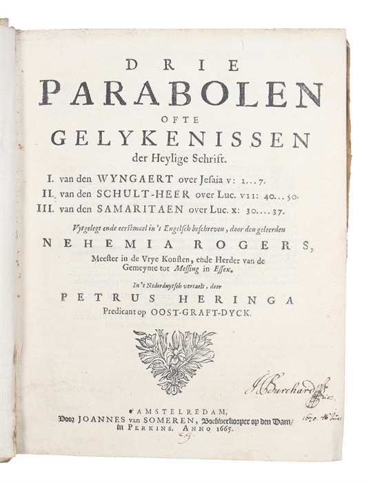 Drie parabolen ofte Gelykenissen der Heylige Schrift. I. Van den wyngaert over Jesaia V: 1.... 7. II Van den schult-heer over Luc. VII: 40.... 50. III. Van den Samaritaen over Luc. X: 30.... 37 (+) Spiegel der Barmhertighey (+) Den Goeden Samaritaen.